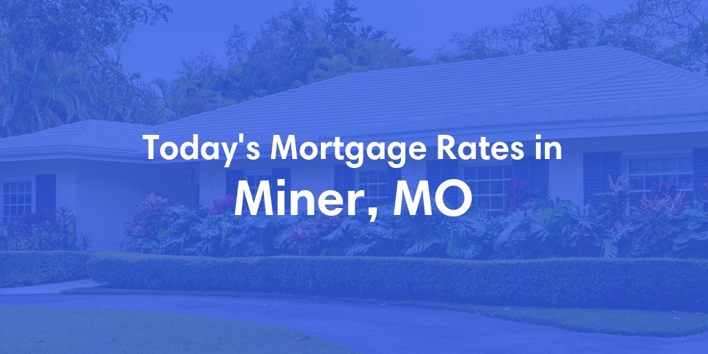 The Current Average Refinance Rates in Miner, MO - Updated: Fri, May 31, 2024