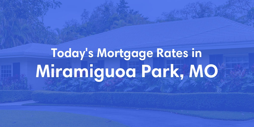 The Current Average Refinance Rates in Miramiguoa Park, MO - Updated: Mon, May 20, 2024