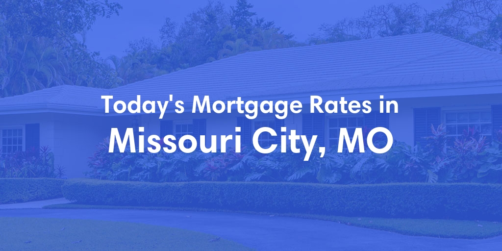 The Current Average Mortgage Rates in Missouri City, MO - Updated: Tue, Apr 30, 2024