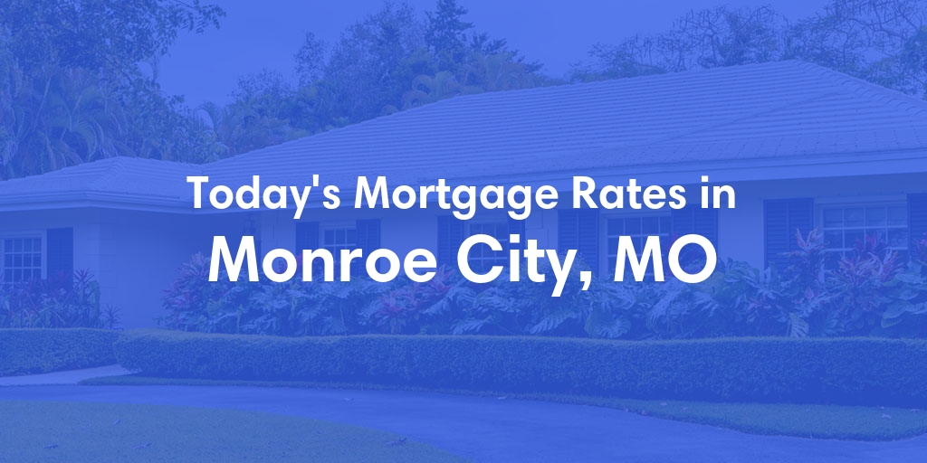 The Current Average Refinance Rates in Monroe City, MO - Updated: Mon, May 20, 2024