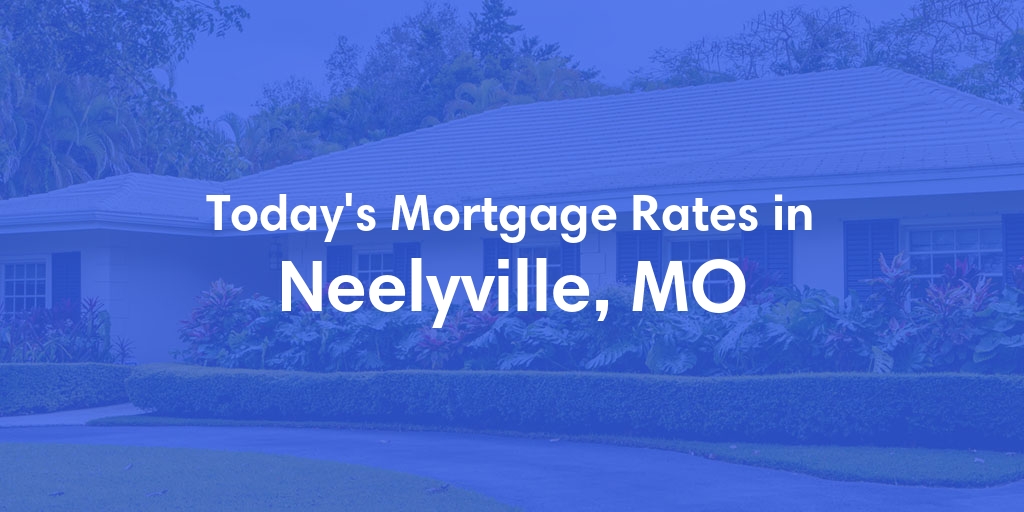 The Current Average Refinance Rates in Neelyville, MO - Updated: Mon, May 20, 2024