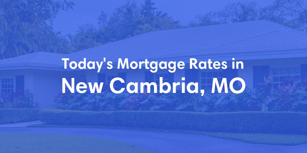 The Current Average Refinance Rates in New Cambria, MO - Updated: Mon, May 20, 2024