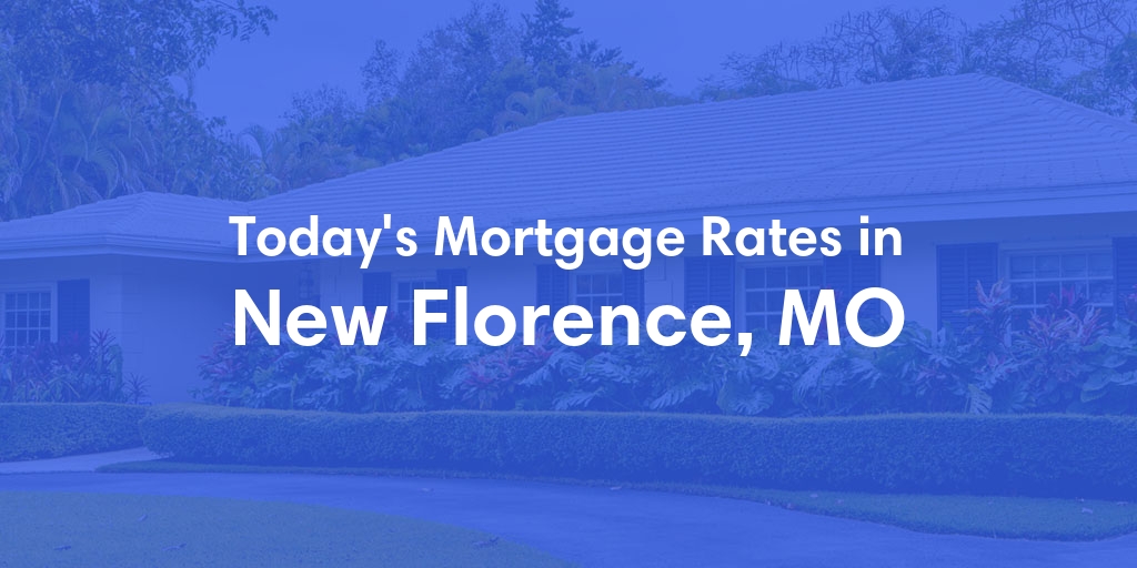 The Current Average Mortgage Rates in New Florence, MO - Updated: Sat, Apr 27, 2024