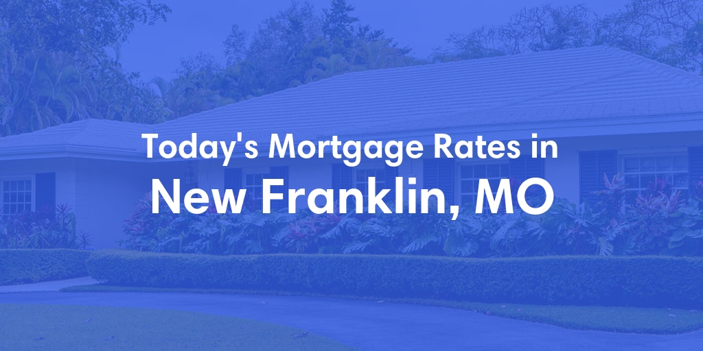 The Current Average Refinance Rates in New Franklin, MO - Updated: Fri, May 31, 2024