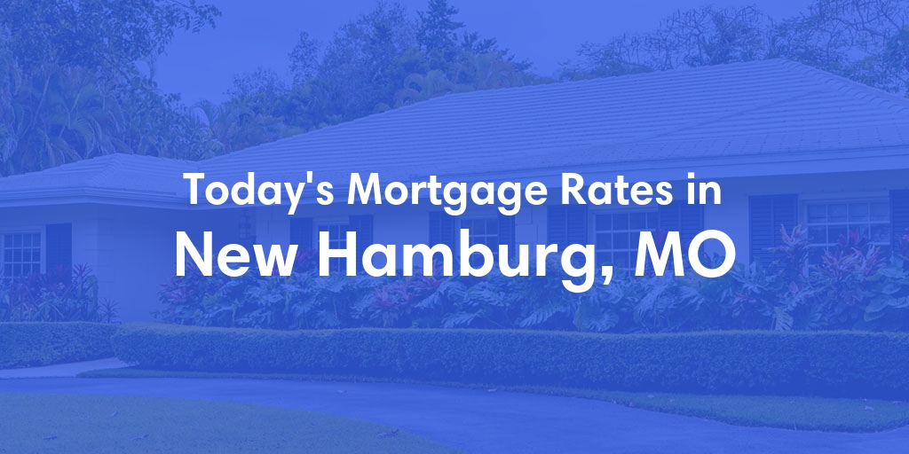 The Current Average Refinance Rates in New Hamburg, MO - Updated: Mon, May 20, 2024