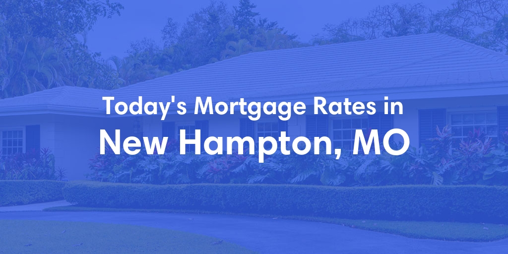 The Current Average Refinance Rates in New Hampton, MO - Updated: Mon, May 20, 2024