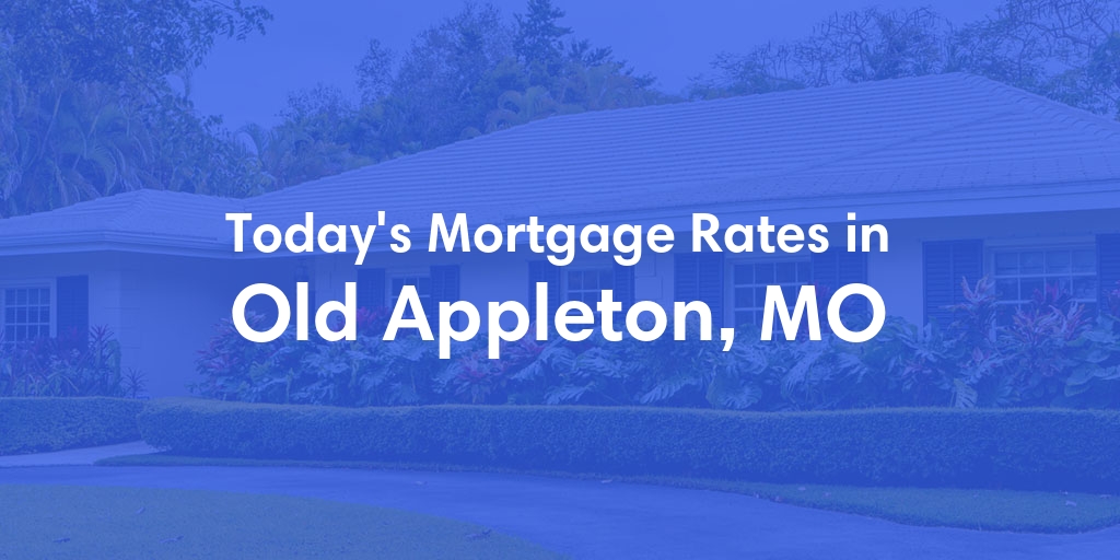 The Current Average Mortgage Rates in Old Appleton, MO - Updated: Mon, Apr 29, 2024