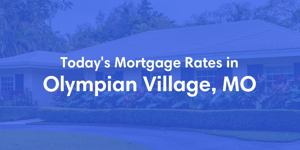 The Current Average Refinance Rates in Olympian Village, MO - Updated: Sun, May 19, 2024