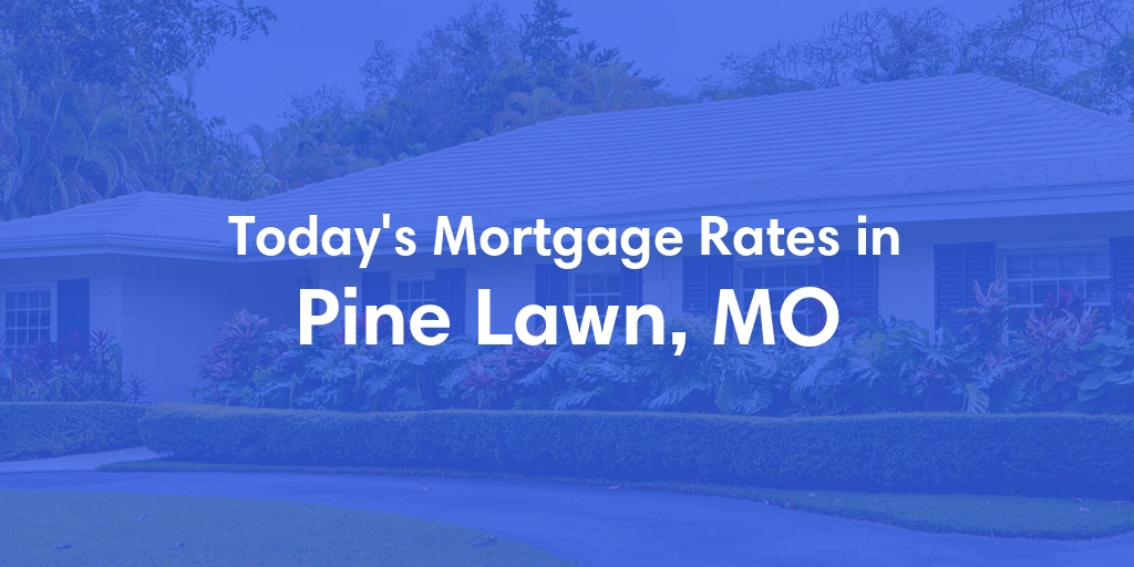 The Current Average Refinance Rates in Pine Lawn, MO - Updated: Mon, May 20, 2024