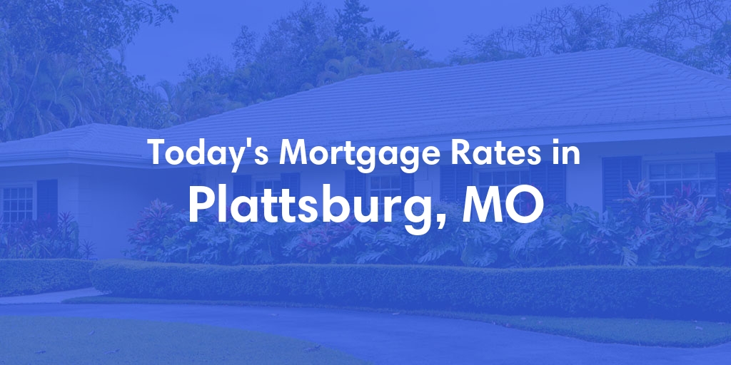 The Current Average Refinance Rates in Plattsburg, MO - Updated: Mon, May 20, 2024