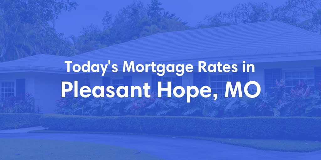 The Current Average Refinance Rates in Pleasant Hope, MO - Updated: Sun, May 19, 2024