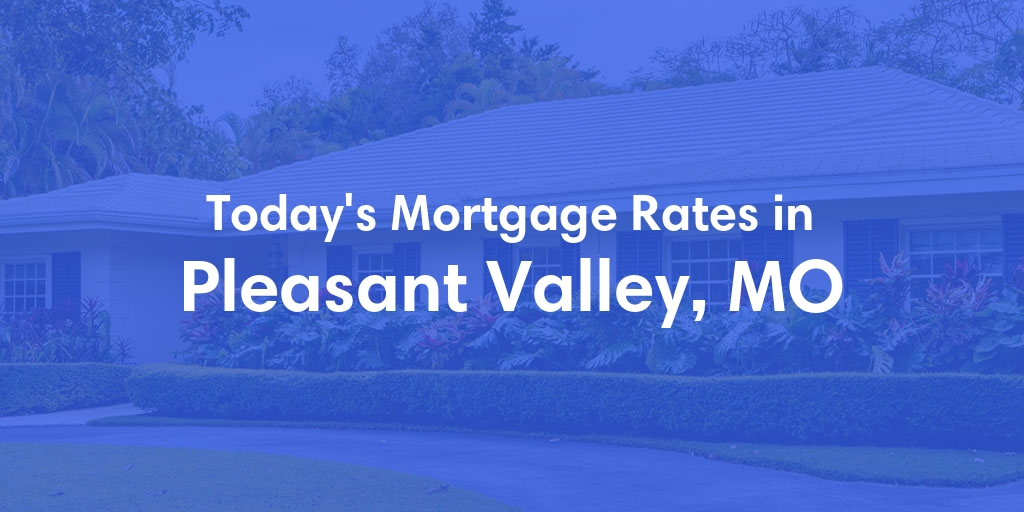 The Current Average Refinance Rates in Pleasant Valley, MO - Updated: Sat, Jun 1, 2024