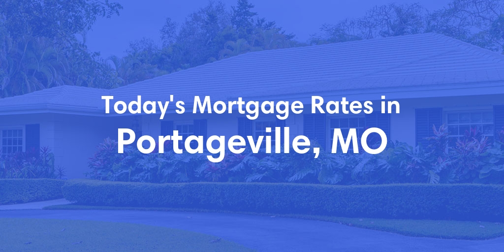 The Current Average Refinance Rates in Portageville, MO - Updated: Mon, May 20, 2024