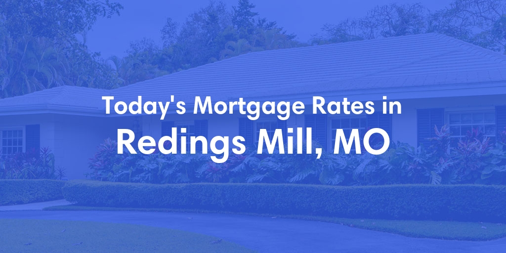 The Current Average Mortgage Rates in Redings Mill, MO - Updated: Sun, May 5, 2024