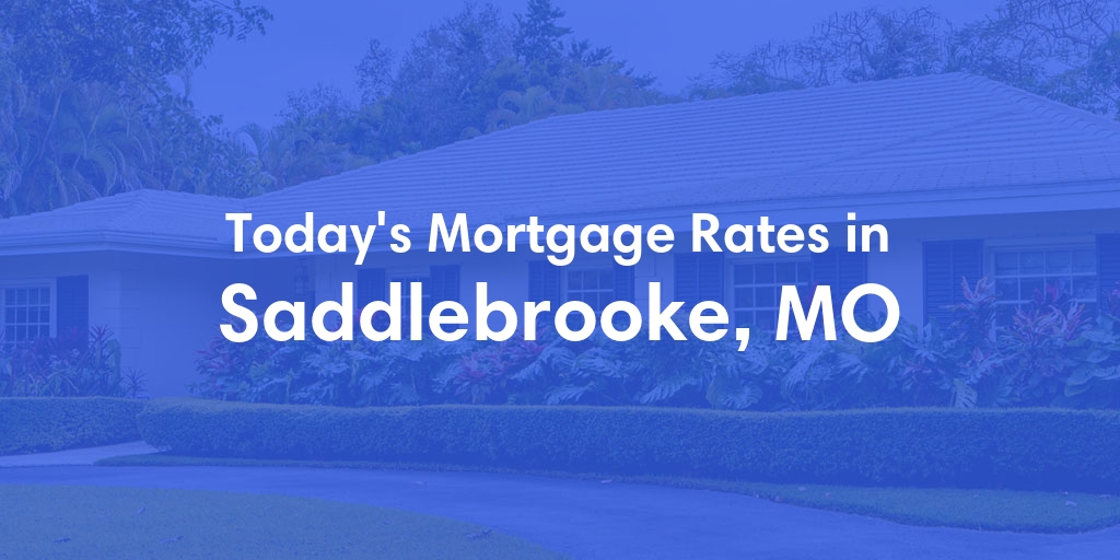 The Current Average Mortgage Rates in Saddlebrooke, MO - Updated: Thu, May 2, 2024