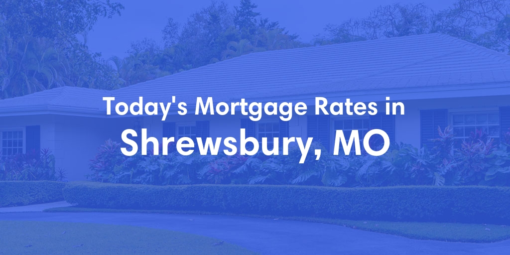 The Current Average Mortgage Rates in Shrewsbury, MO - Updated: Thu, May 9, 2024