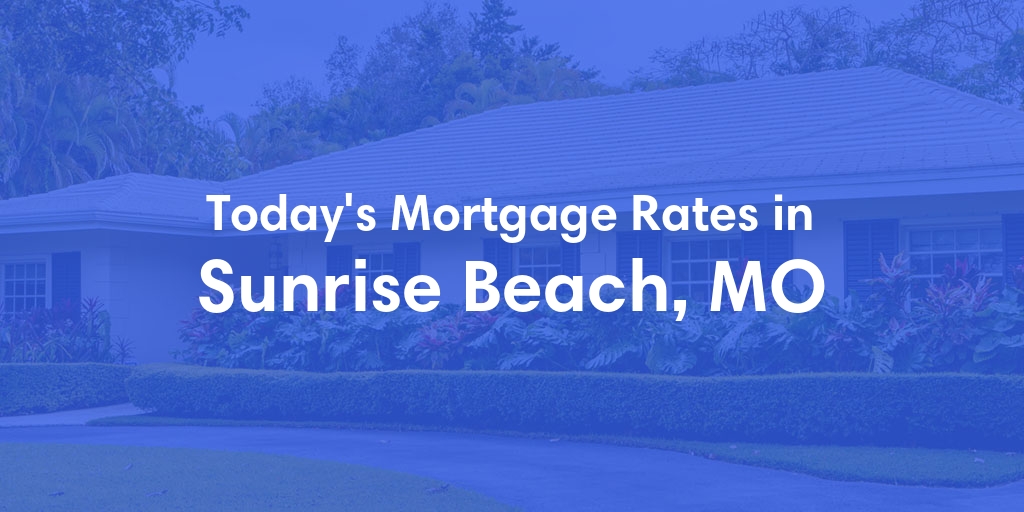 The Current Average Refinance Rates in Sunrise Beach, MO - Updated: Sun, May 19, 2024