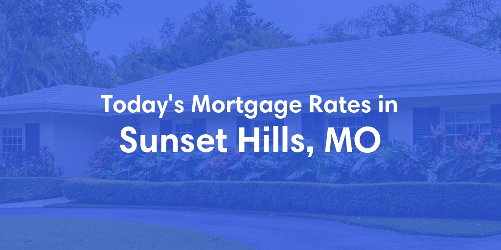 The Current Average Refinance Rates in Sunset Hills, MO - Updated: Sun, May 19, 2024