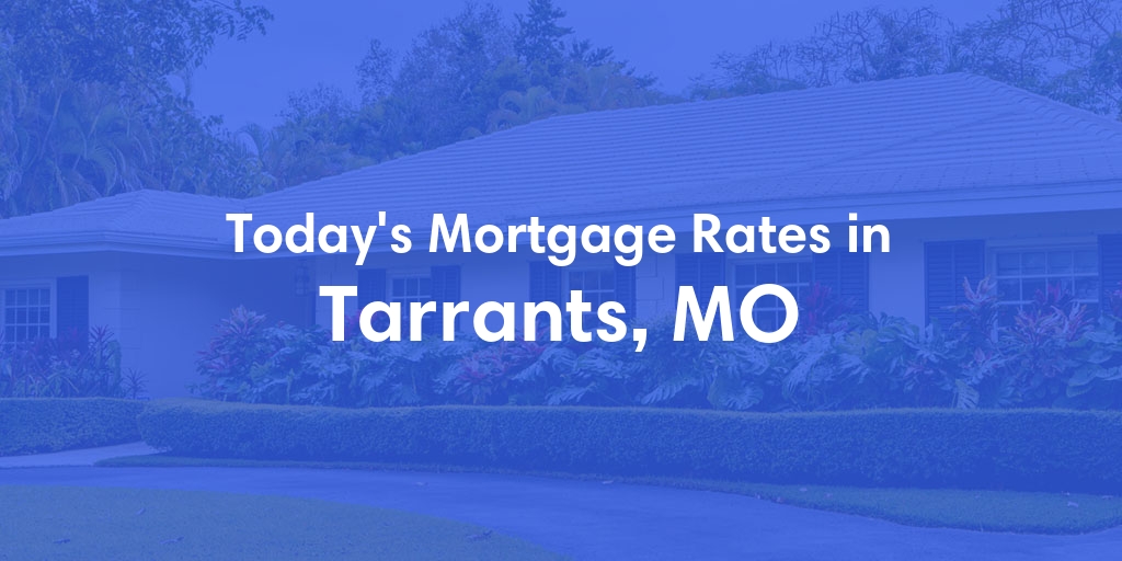 The Current Average Mortgage Rates in Tarrants, MO - Updated: Thu, May 2, 2024
