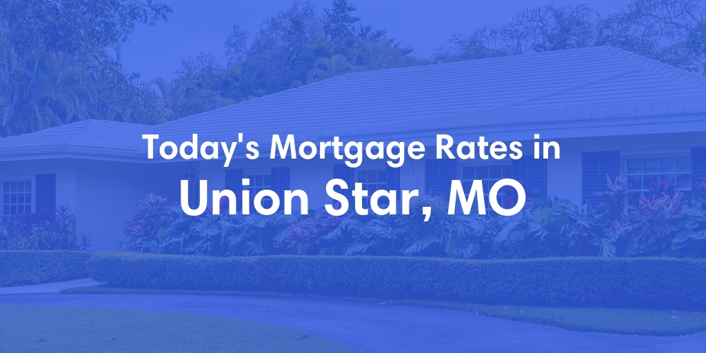 The Current Average Refinance Rates in Union Star, MO - Updated: Mon, May 20, 2024