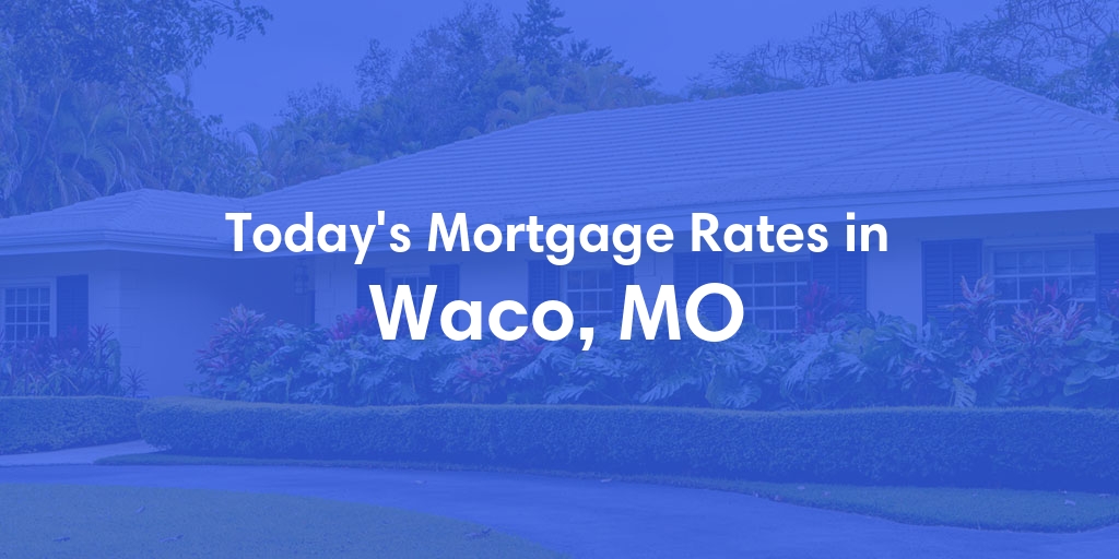 The Current Average Refinance Rates in Waco, MO - Updated: Mon, May 20, 2024