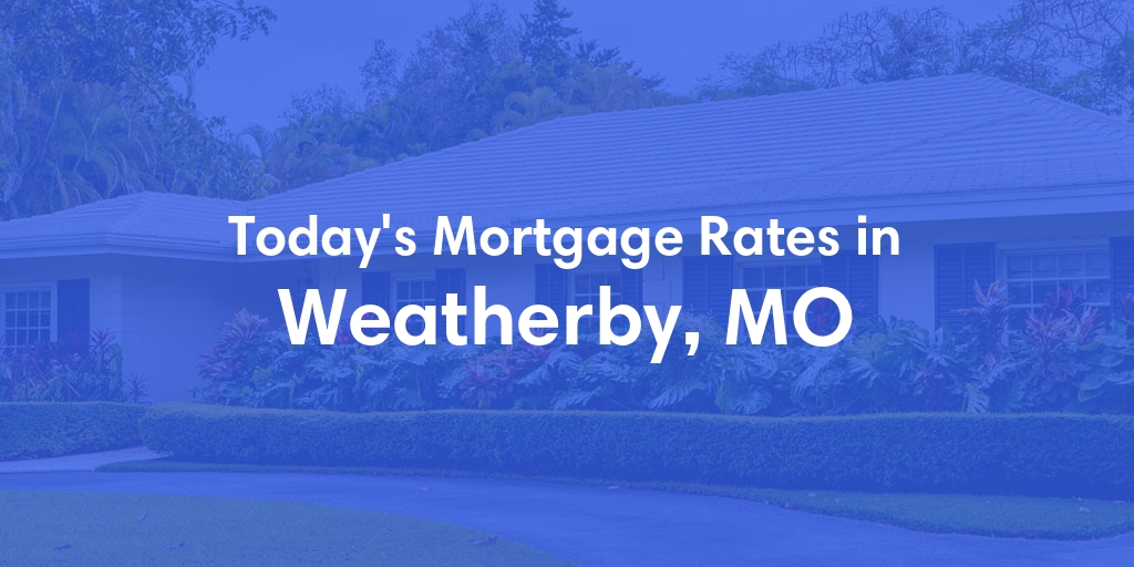 The Current Average Refinance Rates in Weatherby, MO - Updated: Mon, May 20, 2024