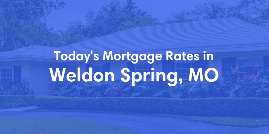 The Current Average Mortgage Rates in Weldon Spring, MO - Updated: Thu, May 9, 2024