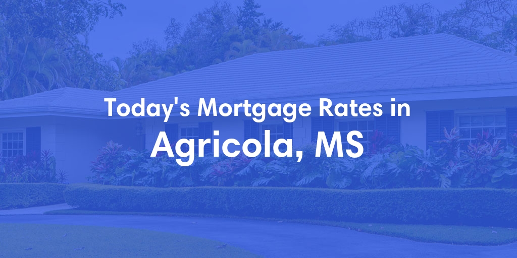 The Current Average Mortgage Rates in Agricola, MS - Updated: Thu, May 2, 2024
