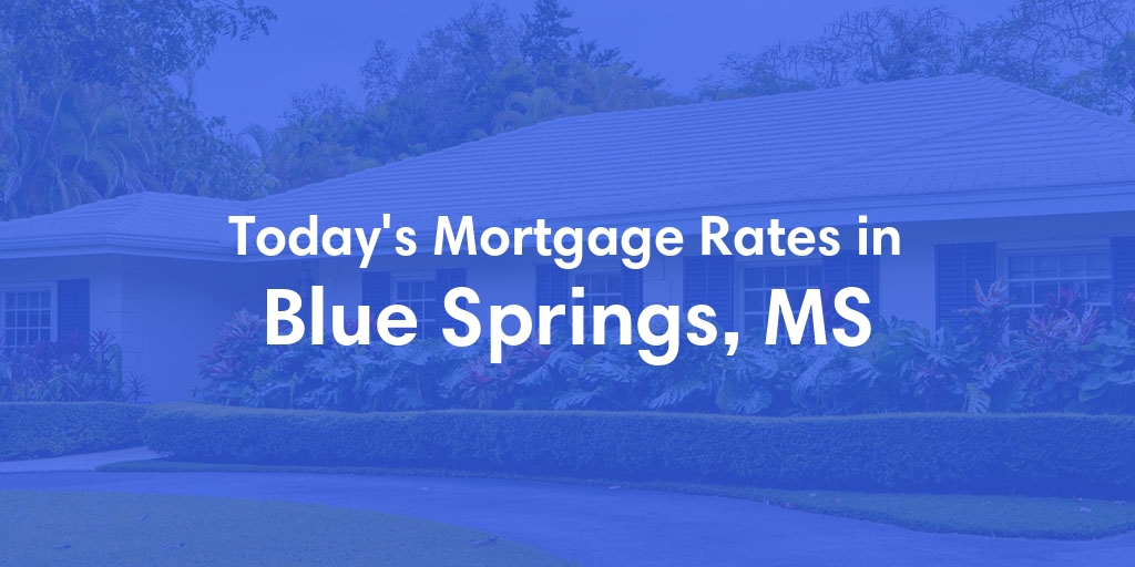 The Current Average Refinance Rates in Blue Springs, MS - Updated: Thu, May 23, 2024