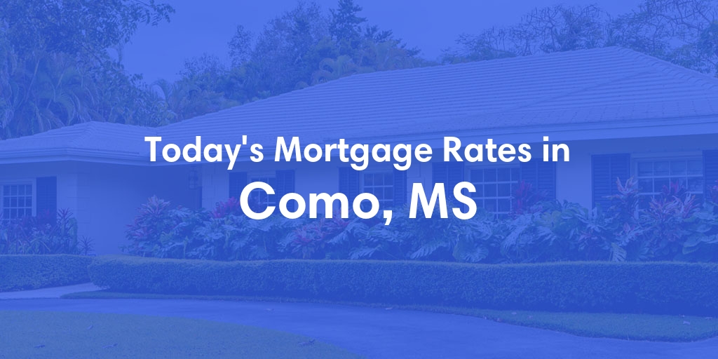 The Current Average Mortgage Rates in Como, MS - Updated: Sun, May 5, 2024