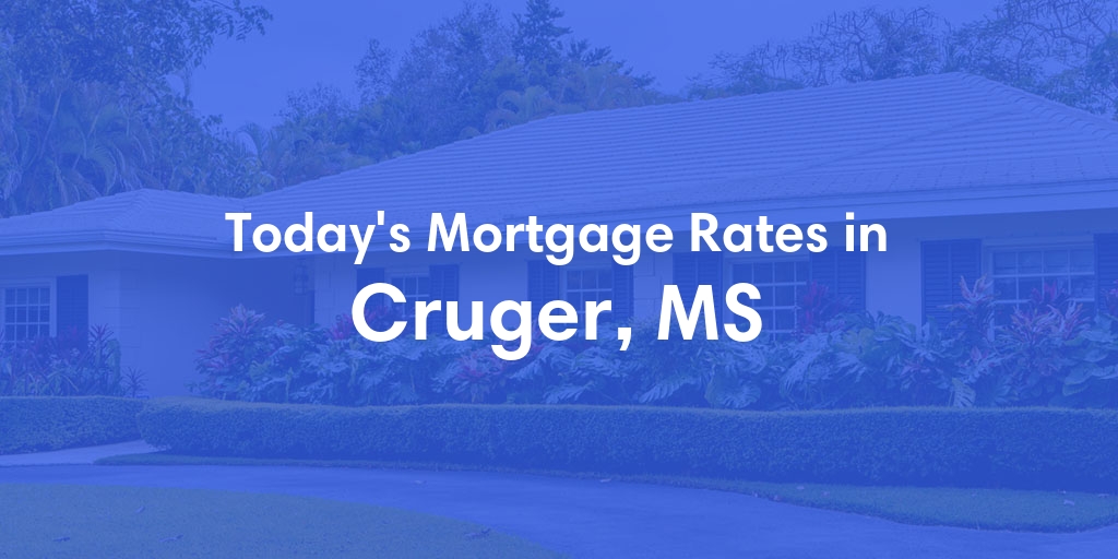 The Current Average Mortgage Rates in Cruger, MS - Updated: Sun, Apr 28, 2024