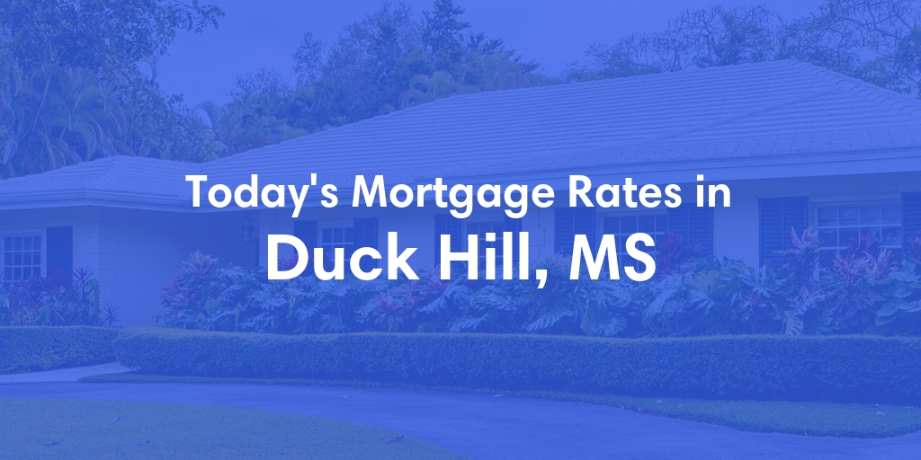 The Current Average Mortgage Rates in Duck Hill, MS - Updated: Tue, May 14, 2024