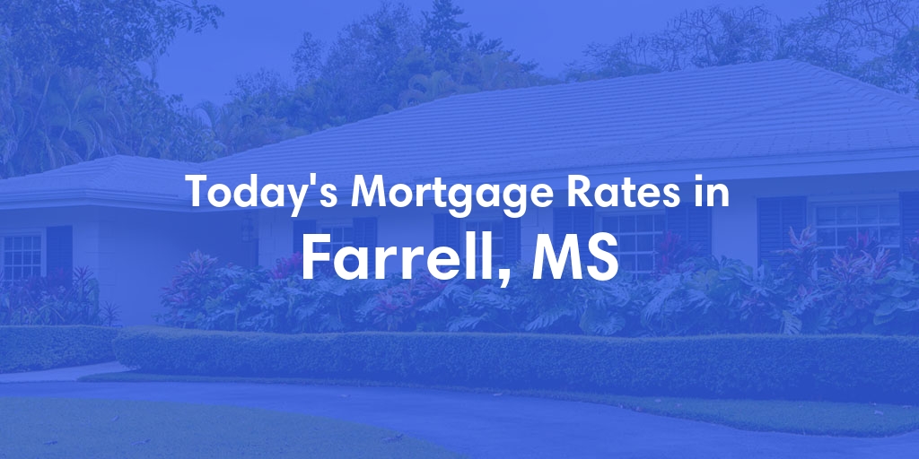 The Current Average Mortgage Rates in Farrell, MS - Updated: Sun, May 12, 2024