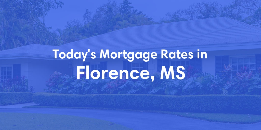 The Current Average Mortgage Rates in Florence, MS - Updated: Thu, May 2, 2024