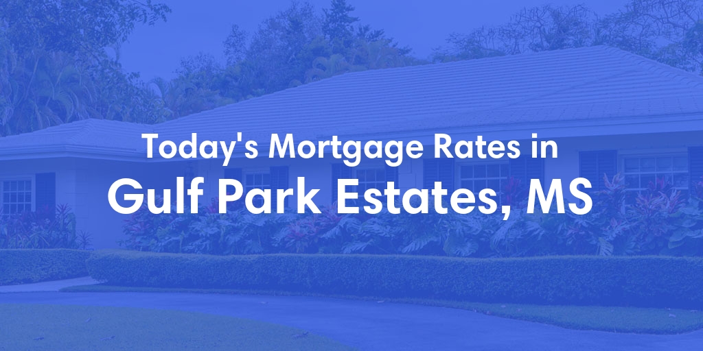 The Current Average Mortgage Rates in Gulf Park Estates, MS - Updated: Mon, Apr 29, 2024