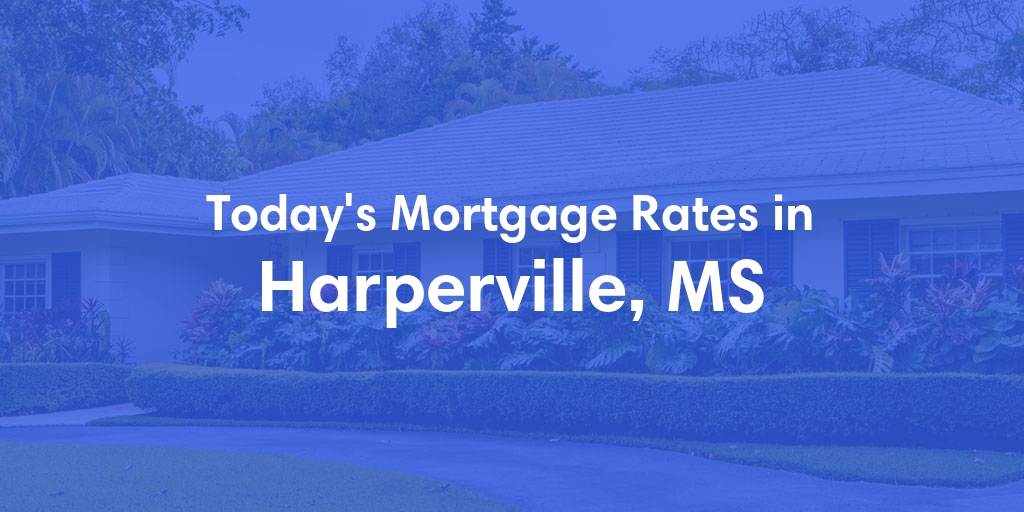 The Current Average Mortgage Rates in Harperville, MS - Updated: Sat, Apr 27, 2024