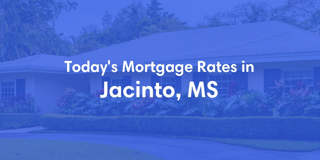 The Current Average Mortgage Rates in Jacinto, MS - Updated: Sun, Apr 28, 2024
