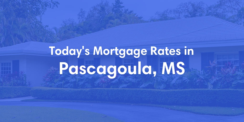 The Current Average Mortgage Rates in Pascagoula, MS - Updated: Mon, Apr 29, 2024