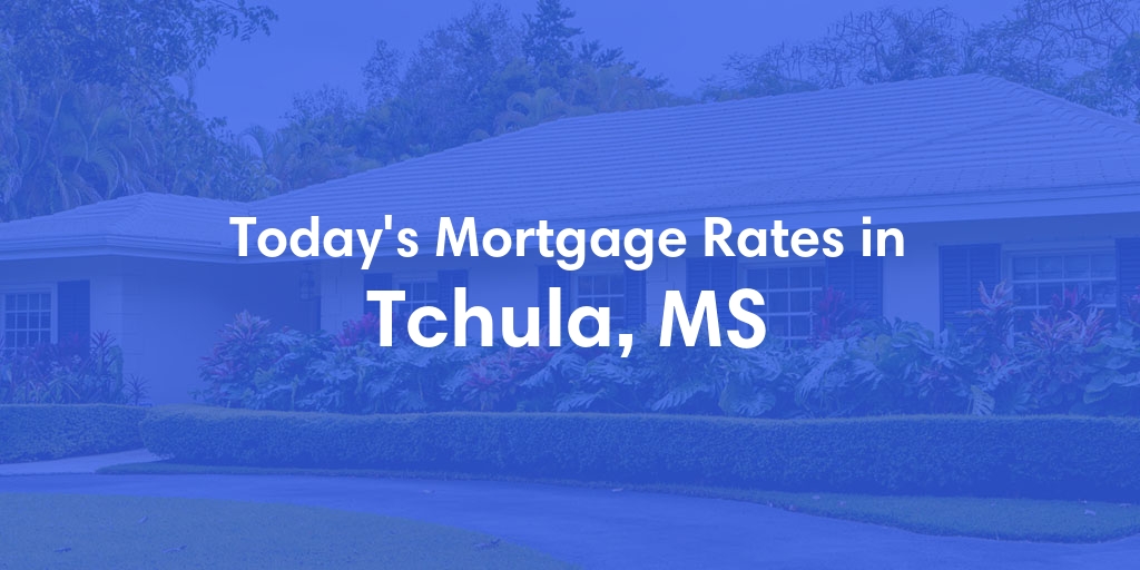 The Current Average Mortgage Rates in Tchula, MS - Updated: Sun, Apr 28, 2024
