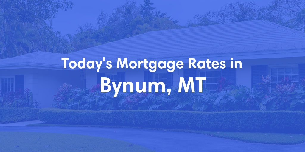 The Current Average Mortgage Rates in Bynum, MT - Updated: Fri, May 3, 2024