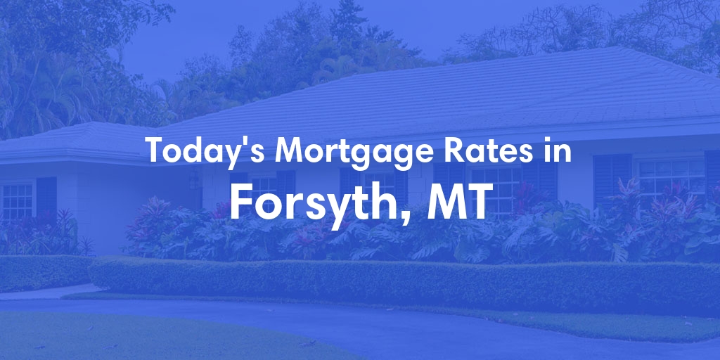 The Current Average Refinance Rates in Forsyth, MT - Updated: Mon, Jun 10, 2024