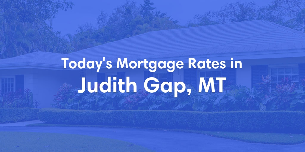 The Current Average Mortgage Rates in Judith Gap, MT - Updated: Sun, May 5, 2024