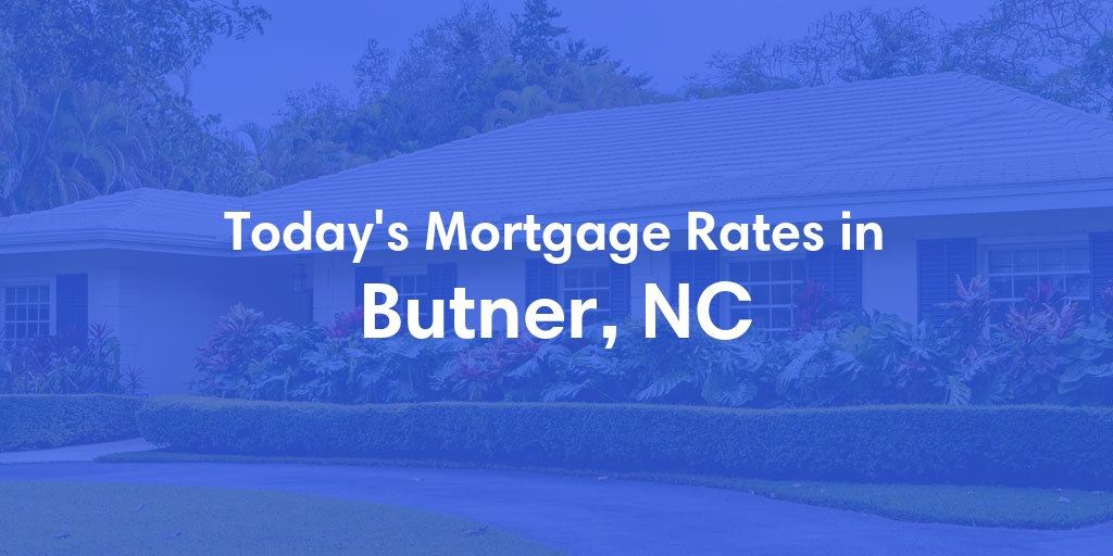 The Current Average Mortgage Rates in Butner, NC - Updated: Mon, May 6, 2024
