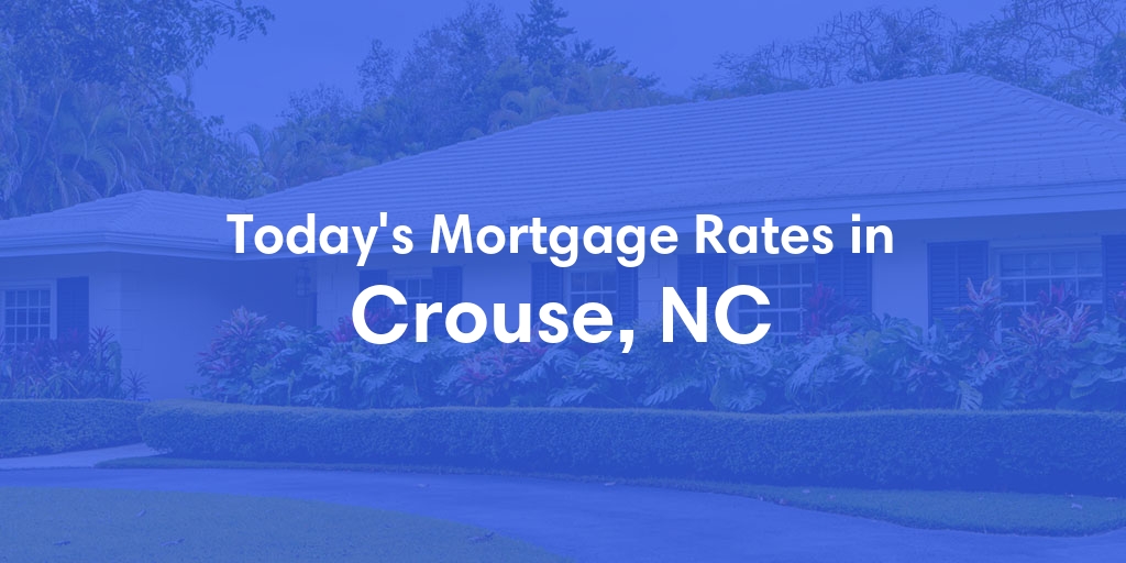 The Current Average Mortgage Rates in Crouse, NC - Updated: Sat, May 4, 2024