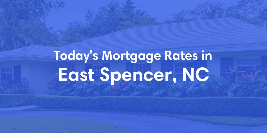 The Current Average Mortgage Rates in East Spencer, NC - Updated: Tue, Apr 30, 2024