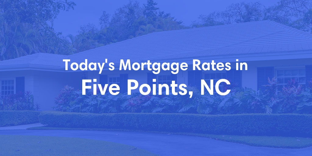 The Current Average Mortgage Rates in Five Points, NC - Updated: Tue, May 7, 2024