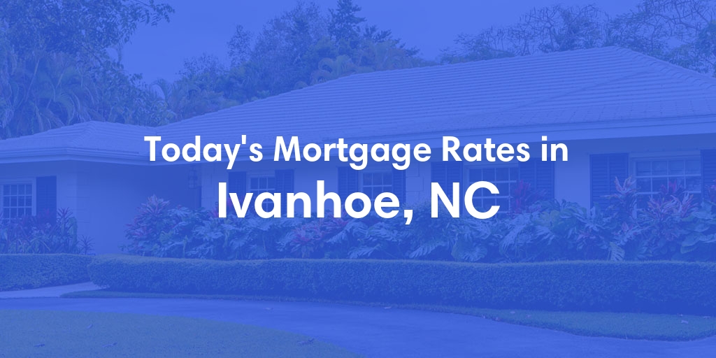 The Current Average Refinance Rates in Ivanhoe, NC - Updated: Thu, May 23, 2024