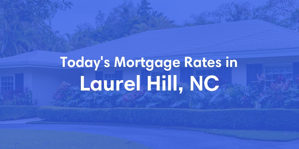 The Current Average Mortgage Rates in Laurel Hill, NC - Updated: Sun, May 5, 2024