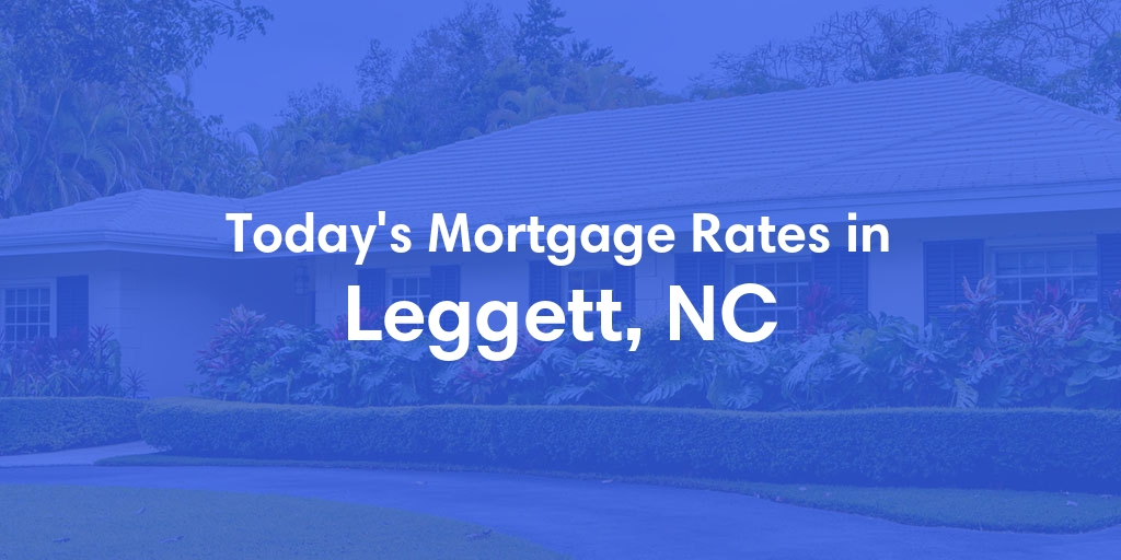 The Current Average Mortgage Rates in Leggett, NC - Updated: Thu, May 2, 2024