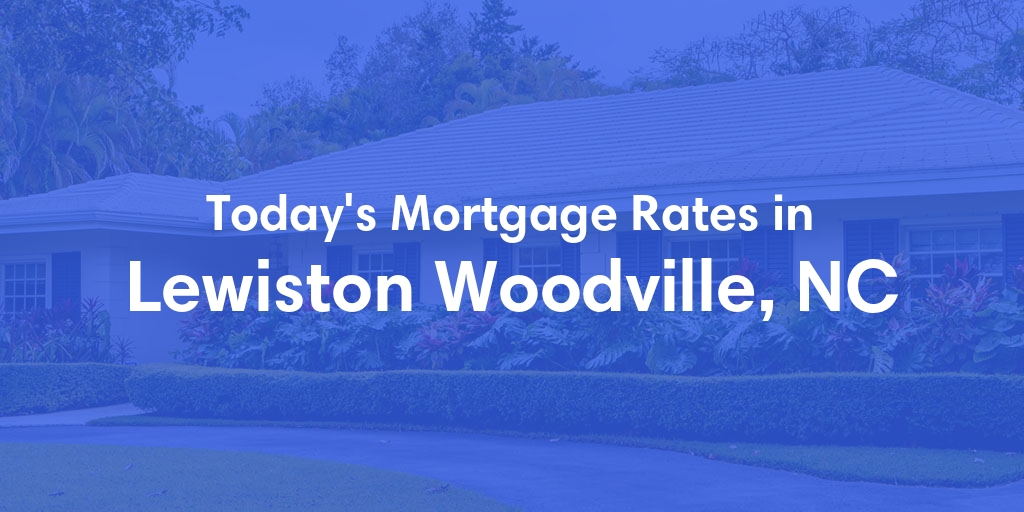 The Current Average Mortgage Rates in Lewiston Woodville, NC - Updated: Sun, May 5, 2024